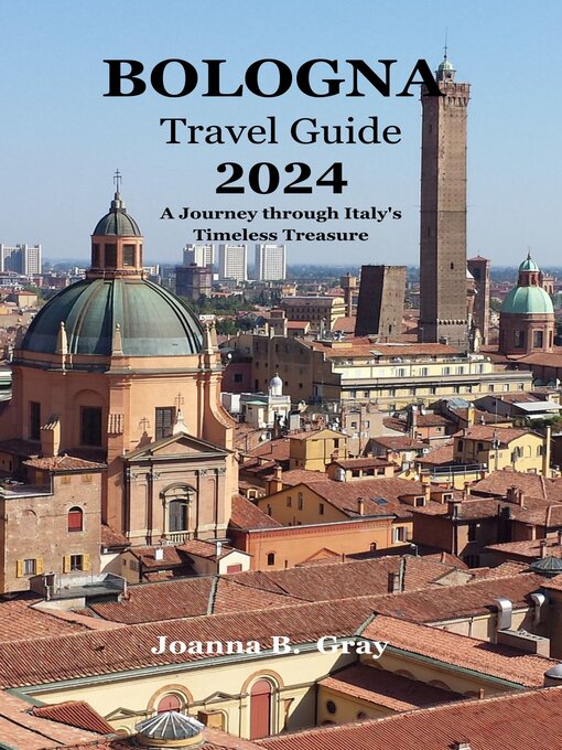 Title details for BOLOGNA Travel Guide 2024 by Joanna B. Gray - Available